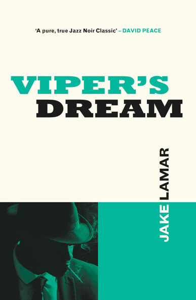 Cover for Jake Lamarr's "jazz Noir" crime novel in Harlem of the 1930s to 60s, Viper's Dream, published No Exit Press , depicting an African American man smoking while wearing a Fedora and sharply cut 1940s suit