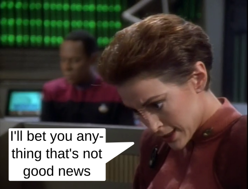 Kira: I'll bet you anything that's not good news.