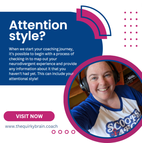 Advertising post for the Quirky Brain Coach. Text says "Attention style? When we start your coaching journey, it's possible to begin with a process of checking-in to map out your neurodivergent experience and provide any information about it that you haven't had yet. This can include your attentional style." In the bottom right there is a pic of Becci smiling, wearing big chunky headphones and wearing a blue Stranger Things Scoops Ahoy t-shirt. She has loads of freckles and looks really optimistic and energised.