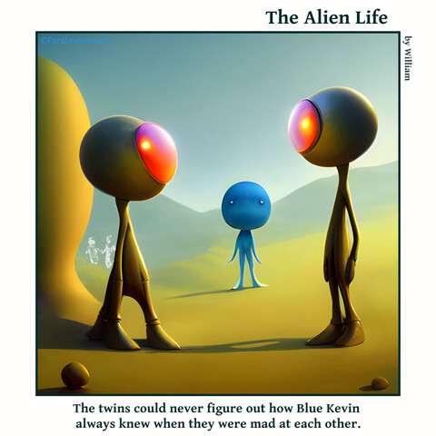 The Alien Life, one panel Comic. Two aliens are facing each other, they look alike and where their faces would be are bright red viewers. A third alien is watching them, he is all blue. The caption reads: The twins could never figure out how Blue Kevin always knew when they were mad at each other.