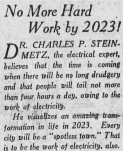 Dr Steinmetz in 1923 forecasting that people would work only 4 hours a day by 2023 because of the benefits of electricity.