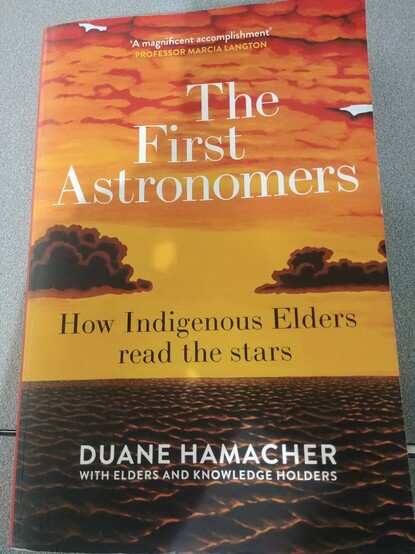 Cover of The First Astronomers: How Indigenous Elders Read the Stars, by Duane Hamacher with elders and knowledge holders