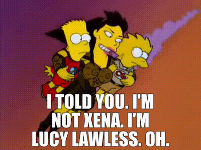 Xena responds to Lisa, “I told you. I’m not Xena. I’m Lucy Lawless.”