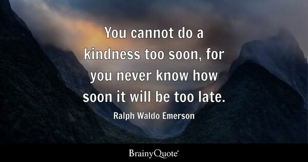 An inspirational poster showing low-lying clouds in a mountain valley.  The caption is "You cannot do a kindness too soon, for you never know how soon it will be too late.  Ralph Waldo Emerson"