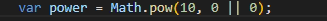 Javascript code snippet: `var power = Math.pow(10, 0 || 0);`