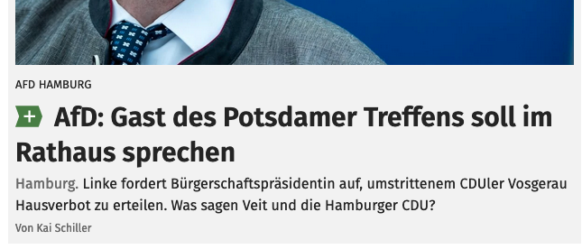 Screenshot Startseite Hamburger Abendblatt:
AfD: Gast des Potsdamer Treffens soll im Rathaus sprechen

Linke fordert Bürgerschaftsprasidentin auf, umstrittenem CDUler Vosgerau Hausverbot zu erteilen. Was sagen Veit und die Hamburger CDU?