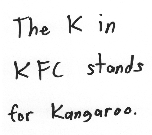 The K in KFC stands for Kangaroo.