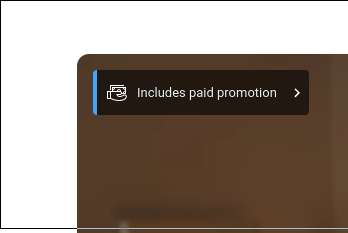 Youtube sometimes marks its video with a card stating "Includes paid promotion"