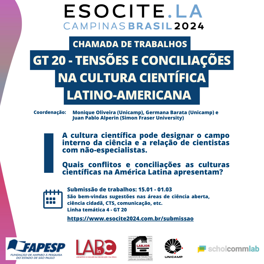 Imagem de divulgação do evento. "Coordenação: Monique Oliveira (Unicamp), Germana Barata (Unicamp) e Juan Pablo Alperin (Simon Fraser University) A cultura científica pode designar o campo interno da ciência e a relação de cientistas com <br />não-especialistas. Quais conflitos e conciliações as culturas científicas na América Latina apresentam? Submissão de trabalhos: 15.01 - 01.03 São bem-vindas sugestões nas áreas de ciência aberta, ciência cidadã, CTS, comunicação, etc."