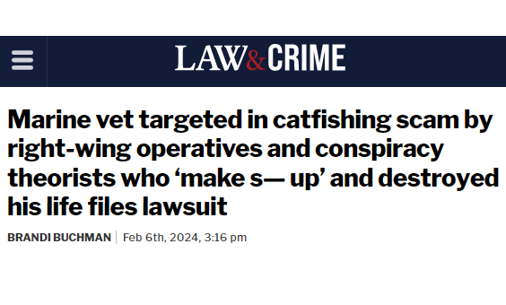 Marine vet targeted in catfishing scam by right-wing operatives and conspiracy theorists who ‘make s— up’ and destroyed his life files lawsuit
Brandi Buchman
Feb 6th, 2024, 3:16 pm 