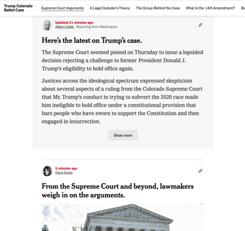 NYT screenshot. 

Here’s the latest on Trump’s case.

....

Justices across the ideological spectrum expressed skepticism about several aspects of a ruling from the Colorado Supreme Court that Mr. Trump’s conduct in trying to subvert the 2020 race made him ineligible to hold office under a constitutional provision that bars people who have sworn to support the Constitution and then engaged in insurrection.