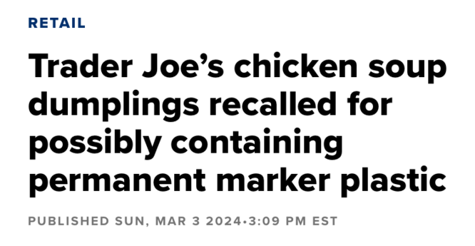 Trader Joe’s chicken soup dumplings recalled for possibly containing permanent marker plastic
PUBLISHED SUN, MAR 3 20243:09 PM EST