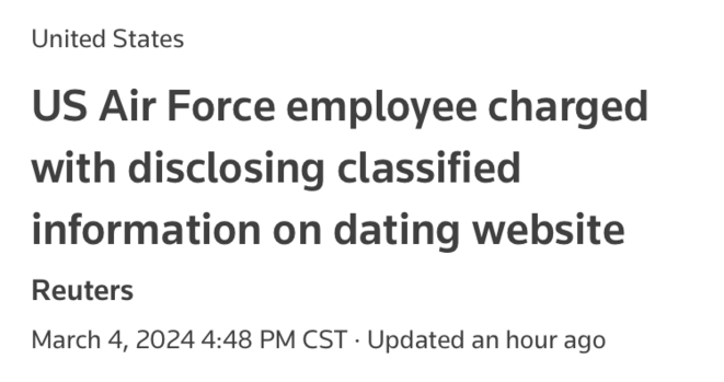 United States
US Air Force employee charged with disclosing classified information on dating website
Reuters
March 4, 20244:48 PM CSTUpdated an hour ago