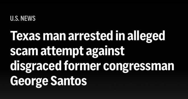Texas man arrested in alleged scam attempt against disgraced former congressman George Santos