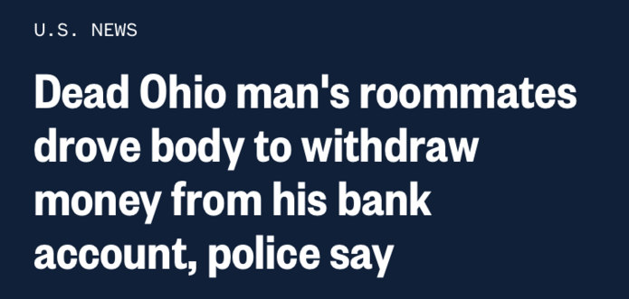 Dead Ohio man's roommates drove body to withdraw money from his bank account, police say
