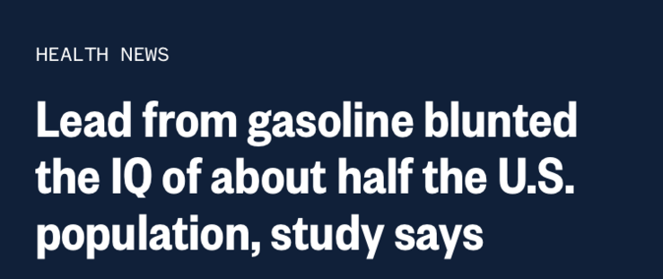 HEALTH NEWS
Lead from gasoline blunted the IQ of about half the U.S. population, study says
