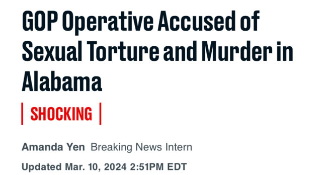 GOP Operative Accused of Sexual Torture and Murder in Alabama
SHOCKING
Amanda Yen
Breaking News Intern
Updated Mar. 10, 2024 2:51PM EDT