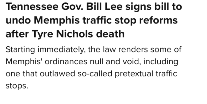 Tennessee Gov. Bill Lee signs bill to undo Memphis traffic stop reforms after Tyre Nichols death

Starting immediately, the law renders some of Memphis' ordinances null and void, including one that outlawed so-called pretextual traffic stops