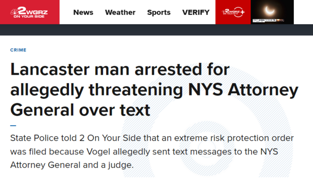 Lancaster man arrested for allegedly threatening NYS Attorney General over text
State Police told 2 On Your Side that an extreme risk protection order was filed because Vogel allegedly sent text messages to the NYS Attorney General and a judge.
