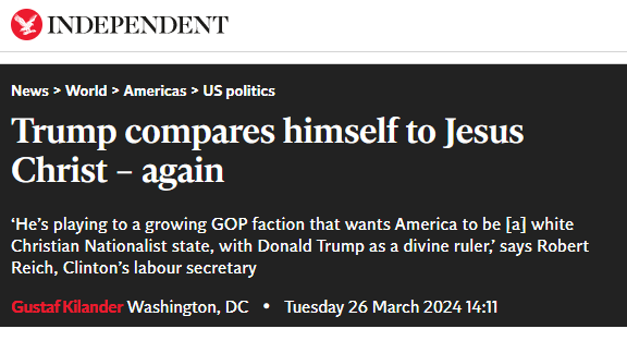 The Independent
Trump compares himself to Jesus Christ – again

‘He’s playing to a growing GOP faction that wants America to be [a] white Christian Nationalist state, with Donald Trump as a divine ruler,’ says Robert Reich, Clinton’s labour secretary
Gustaf Kilander
Washington, DC
Tuesday 26 March 2024 14:11