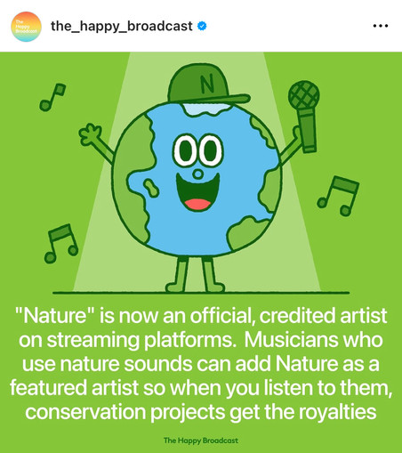 Cartoon illustration of the Earth smiling, with the following text:

“Nature” is now an official, credited artist on streaming platforms, Musicians who use nature sounds can add Nature as a featured artist so when you listen to them, conservation projects get the royalties.