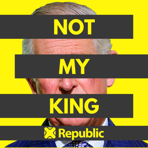 A poster with Charles on a yellow background with four black strips across his face NOT MY KING is centred on three in yellow with the Republic logo and name centred on the fourth