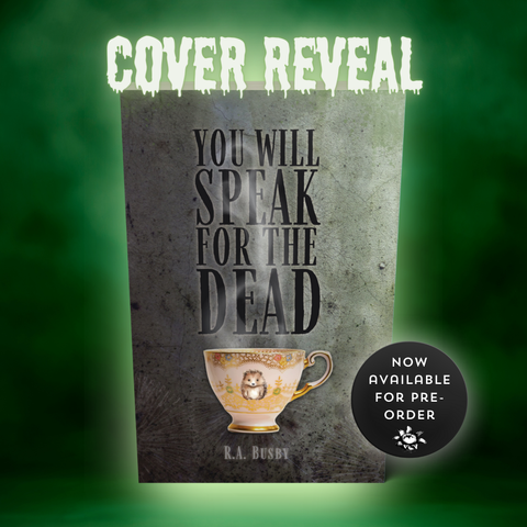 Cover Reveal for R.A. Busby's YOU WILL SPEAK FOR THE DEAD. The cover is a pink filligreed teacup with a hedgehog on it, set on a dark and mouldy background. There is steam wafting up from the cup over the title text.