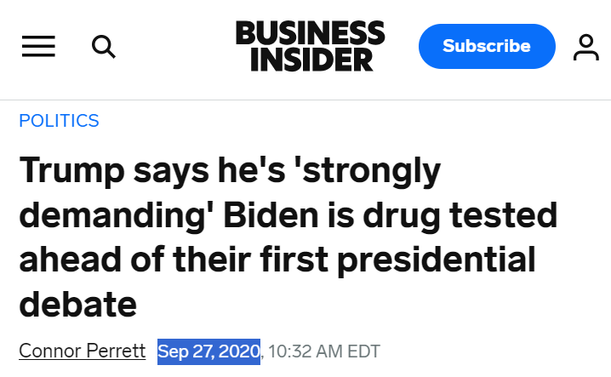 — BUSINESS INSIDER A POLITICS
Trump says he's 'strongly demanding' Biden is drug tested ahead of their first presidential debate

Connor Perrett Sep 27, 2020. 10:32 AM EDT 