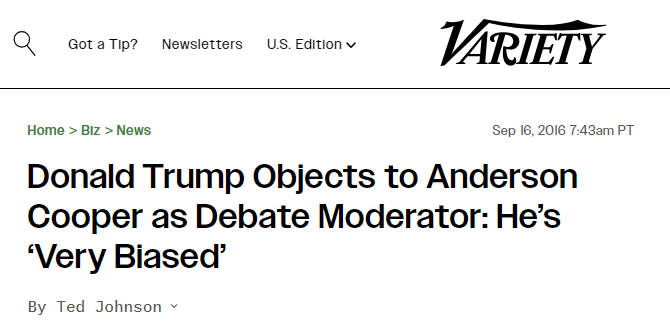 VARIETY Home > Biz > News Sep 16, 2016 7:43am PT 
Donald Trump Objects to Anderson Cooper as Debate Moderator: He’s ‘Very Biased’

By Ted Johnson ~ 