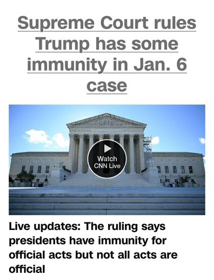 CNN headline: SCOTUS grants Trump partial immunity for Jan 6 coup attempt. 