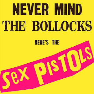 The Sex Pistols Never Mind the Bollocks,  Here's the Sex Pistols Never Mind the Bollocks  Here's the Sex Pistols
