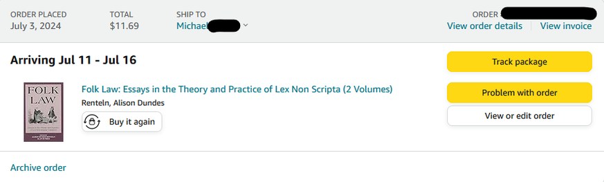 Screenshot of Amazon order detail. 
Arriving July 11-16
Folk Law: Essays in the Theory and Practice of Lex Non 
Scripta (2 Volumes) 
Renteln, Alison Dundes 