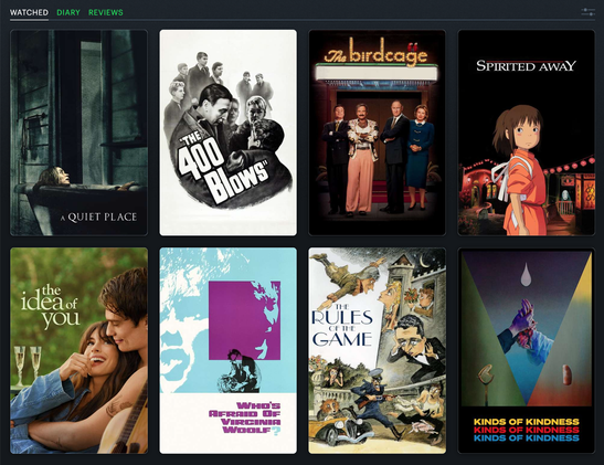 Letterboxd website screenshot showing the last watched 8 movie posters:

- A Quiet Place (2018)
- The 400 Blows (1959)
- The Birdcage (1996)
- Spirited Away (2001)
- The Idea of You (2024)
- Who’s Afraid of Virginia Woolf? (1966)
- The Rules of the Game (1939)
- Kinds of Kindness (2024)