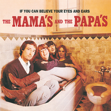 The Mamas And The Papas If You Can Believe Your Eyes and Ears 220px The Mamas & the Papas   If You Can Believe Your Eyes and Ears