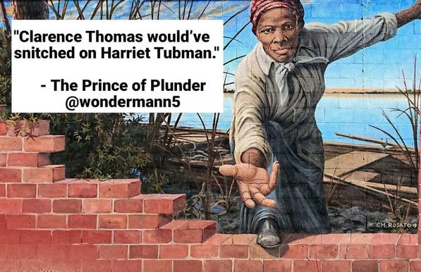Murel of Harriet Tubman 
Text says Clarence Thomas would’ve snitched on Harriet Tubman.
- The Prince of Plunder @wondermann5 #SCOTUS