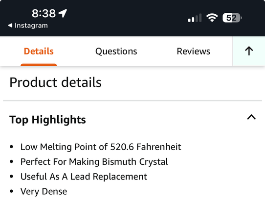 A screen shot of product details for a 5 pound block of bismuth
It says
- Low melting point
- perfect for making bismuth crystal
- Useful as a lead replacement 
- very dense
