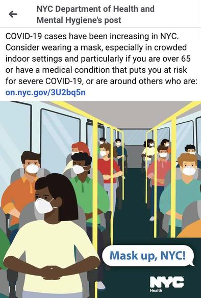 NYC Department of Health and
Mental Hygiene's post:

COVID-19 cases have been increasing in NYC. Consider wearing a mask, especially in crowded indoor settings and particularly if you are over 65 or have a medical condition that puts you at risk for severe COVID-19, or are around others who are:
on.nyc.gov/3U2bg5n

IMAGE: a cartoon bus full of people with masks on. In the lower right it savs 