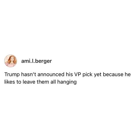 Screenshot of a Threads post by ami.l.berger: 

Trump hasn't announced his VP pick yet because he likes to leave them all hanging