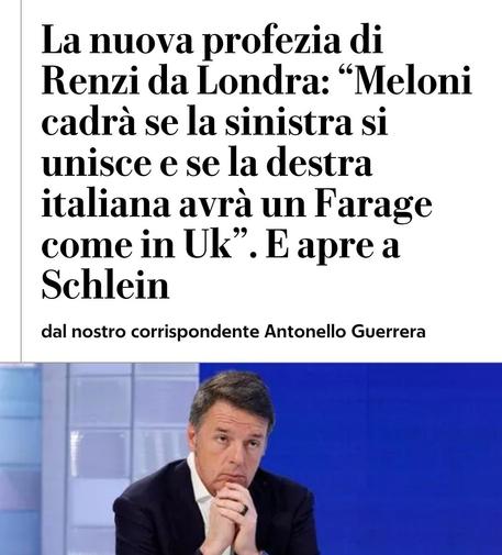 le profezie di Renzi da Londra, Meloni che cade con sinistra unita e un Farage italiano, solite idiozie 