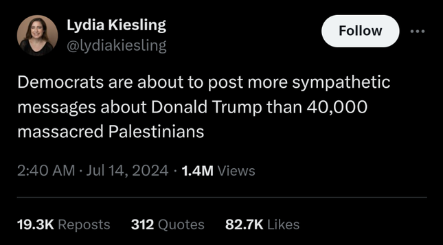 Tweet from @lydiakiesling: Democrats are about to post more sympathetic messages about Donald Trump than 40,000 massacred Palestinians