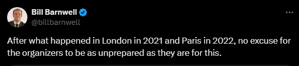 Bill Barnwell @billbarnwell 

After what happened in London in 2021 and Paris in 2022, no excuse for the organizers to be as unprepared as they are for this.