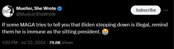 Mueller, She Wrote @MuellerSheWrote 

If some MAGA tries to tell you that Biden stepping down is illegal, remind them he is immune as the sitting president. 😂