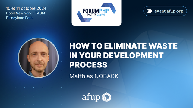 How to Eliminate Waste in your Development Process au Forum PHP 2024 par Matthias Noback
