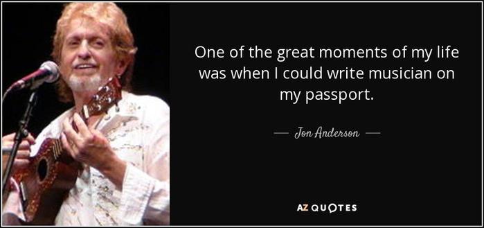 John Anderson quote one of the great moments of my life was when i could write musician on my passport jon anderson 54 16 36