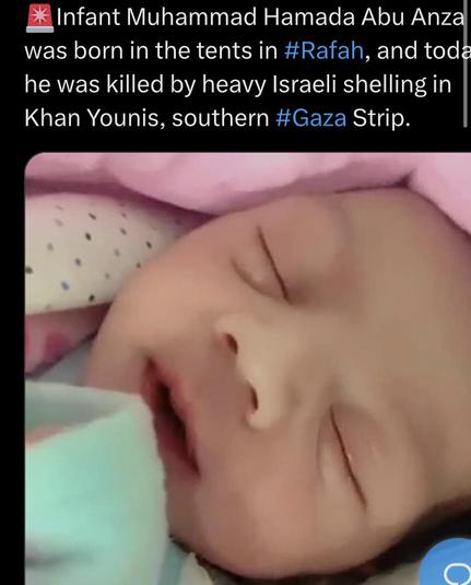 Infant Muhammad Hamada Abu Anz was born in the tents in , and today he was killed by heavy Israeli shelling in Khan Younis, southern Strip. 