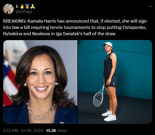 J. @p3hagz 

BREAKING: Kamala Harris has announced that, if elected, she will sign into law a bill requiring tennis tournaments to stop putting Ostapenko, Rybakina and Noskova in Iga Swiatek's half of the draw