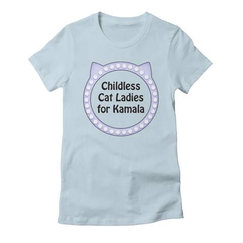 a light blue t-shirt with a cat shaped blister pack encircling the words, “Childless Cat Ladies for Kamala”