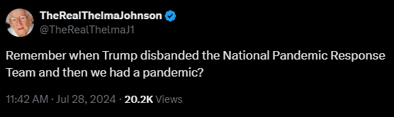 TheRealThelmaJohnson @TheRealThelmaJ1 

Remember when Trump disbanded the National Pandemic Response Team and then we had a pandemic?