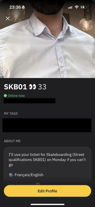 A screenshot of my Grindr profile

The description says: 

I'll use your ticket for Skateboarding (Street qualifications SKB01) on Monday if you can't
go