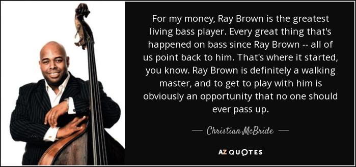 upright bass player quote for my money ray brown is the greatest living bass player every great thing that s happened christian mcbride 144 30 75
